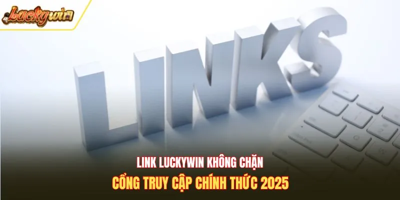 Link luckywin không chặn
